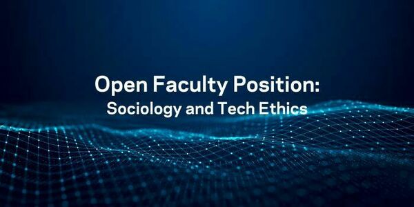 the words Open Faculty Position: Sociology and Tech Ethics, over a dark background with light blue lines suggestive of a network and in the shape of rolling hills