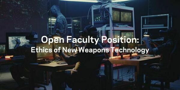 the words "Open Faculty Position: Ethics of New Weapons Technology" over a photo of military members working with computers